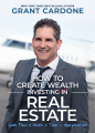 Grant Cardone – How To Create Wealth Investing In Real Estate